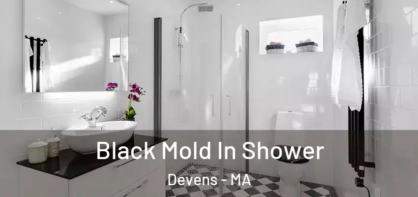 Black Mold In Shower Devens - MA