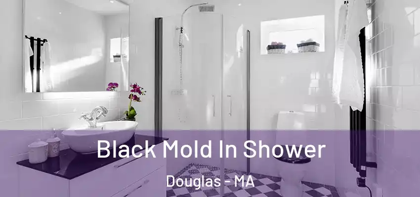  Black Mold In Shower Douglas - MA