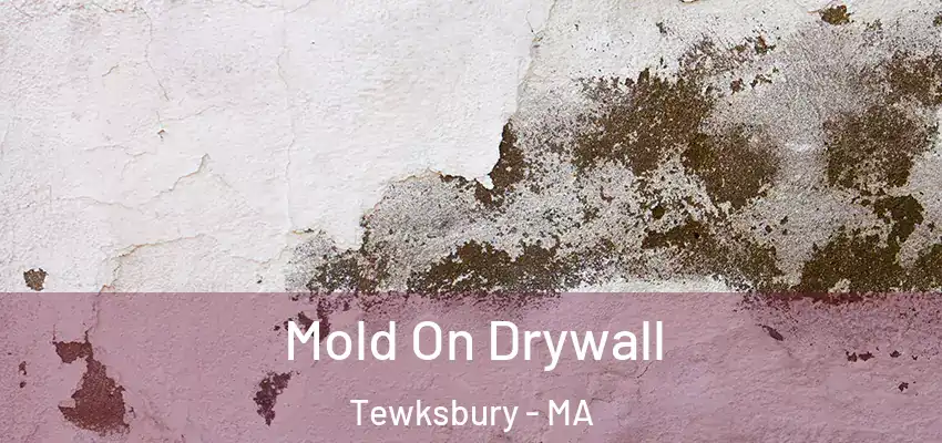 Mold On Drywall Tewksbury - MA